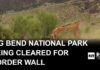 Bulldozers Hit Park — CBP Slams Brakes Federal contractors begin to clear out land at Big Bend National Park for border wall